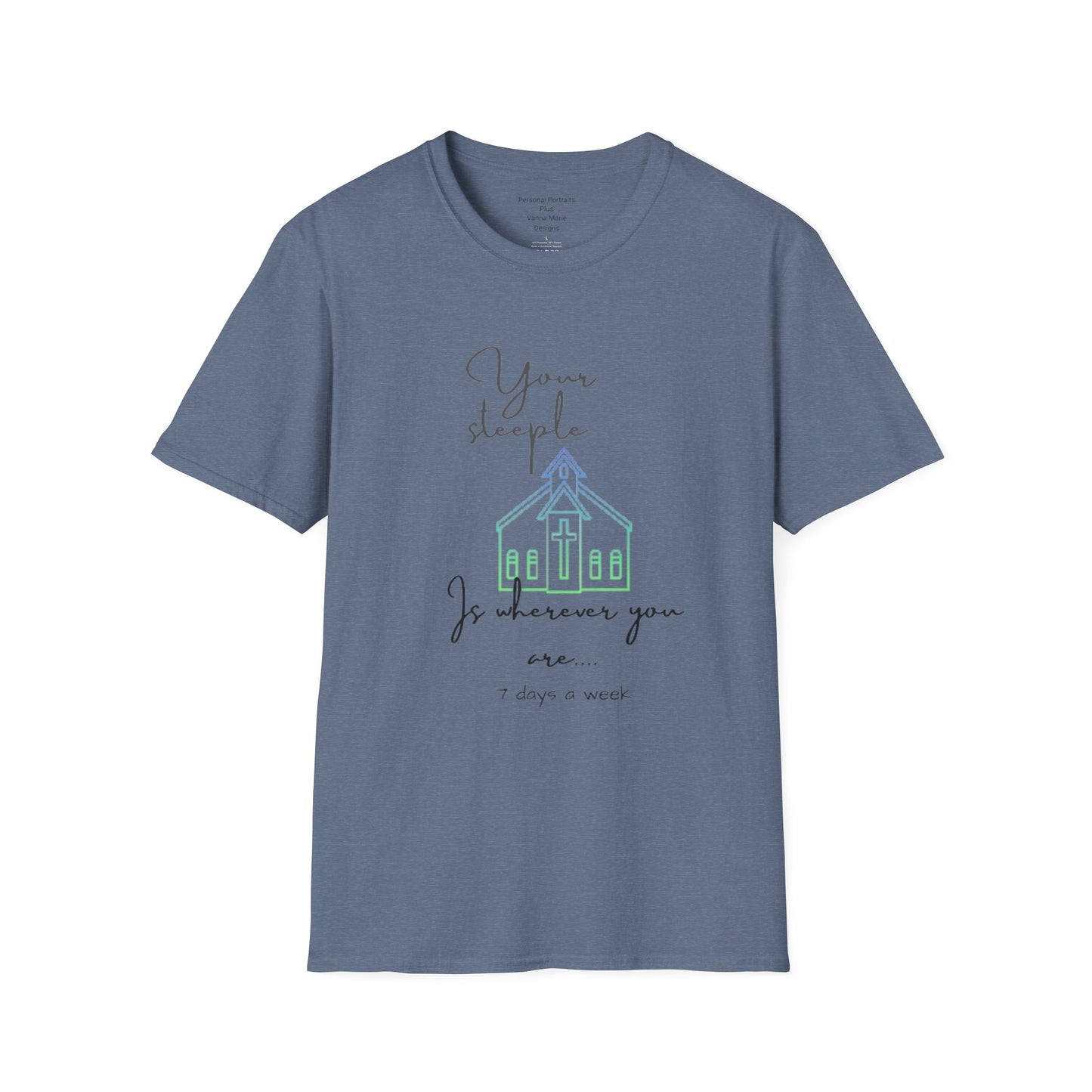 Unisex Softstyle T-ShirtYour/ Steeple is Wherever you are (7 days a week)/Christian/Blue-green