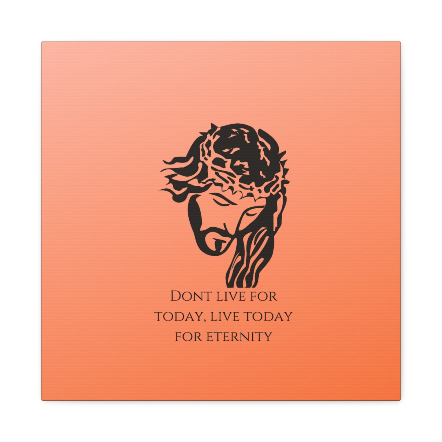 Matte Canvas, Stretched, 1.25"/ Don't live for today live today for eternity/Orange Gradient