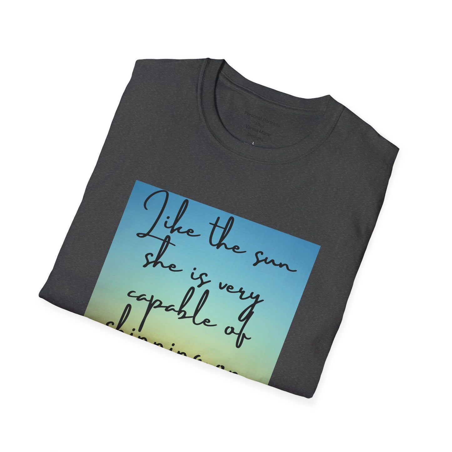 Unisex Softstyle T-Shirt/ Like the sun she is very capable of shining on her own