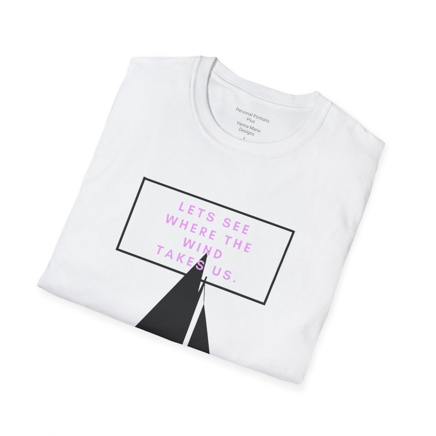 Unisex Softstyle T-Shirt/ Let's see where the wind takes us.