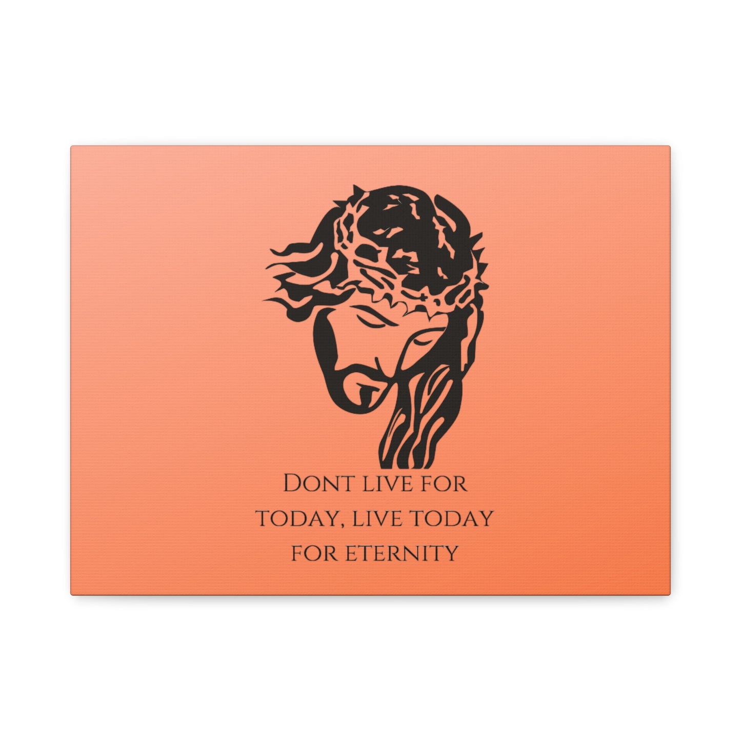 Matte Canvas, Stretched, 1.25"/ Don't live for today live today for eternity/Orange Gradient