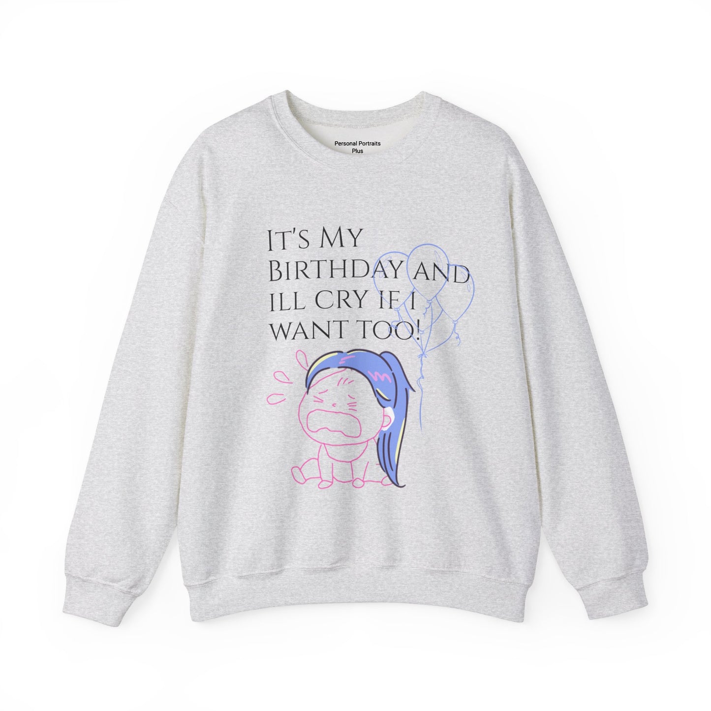 Womans  Heavy Blend™ Crewneck Sweatshirt/ It's My Birthday and I'll Cry if I Want Too!