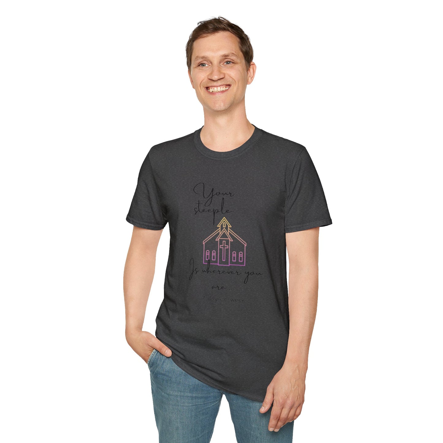 Unisex Softstyle T-Shirt/Your Steeple is Wherever you are (7 days a week)/Christian